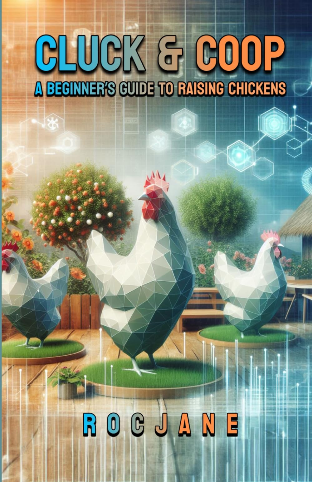 Cluck & Coop: A Beginner's Guide To Raising Chickens