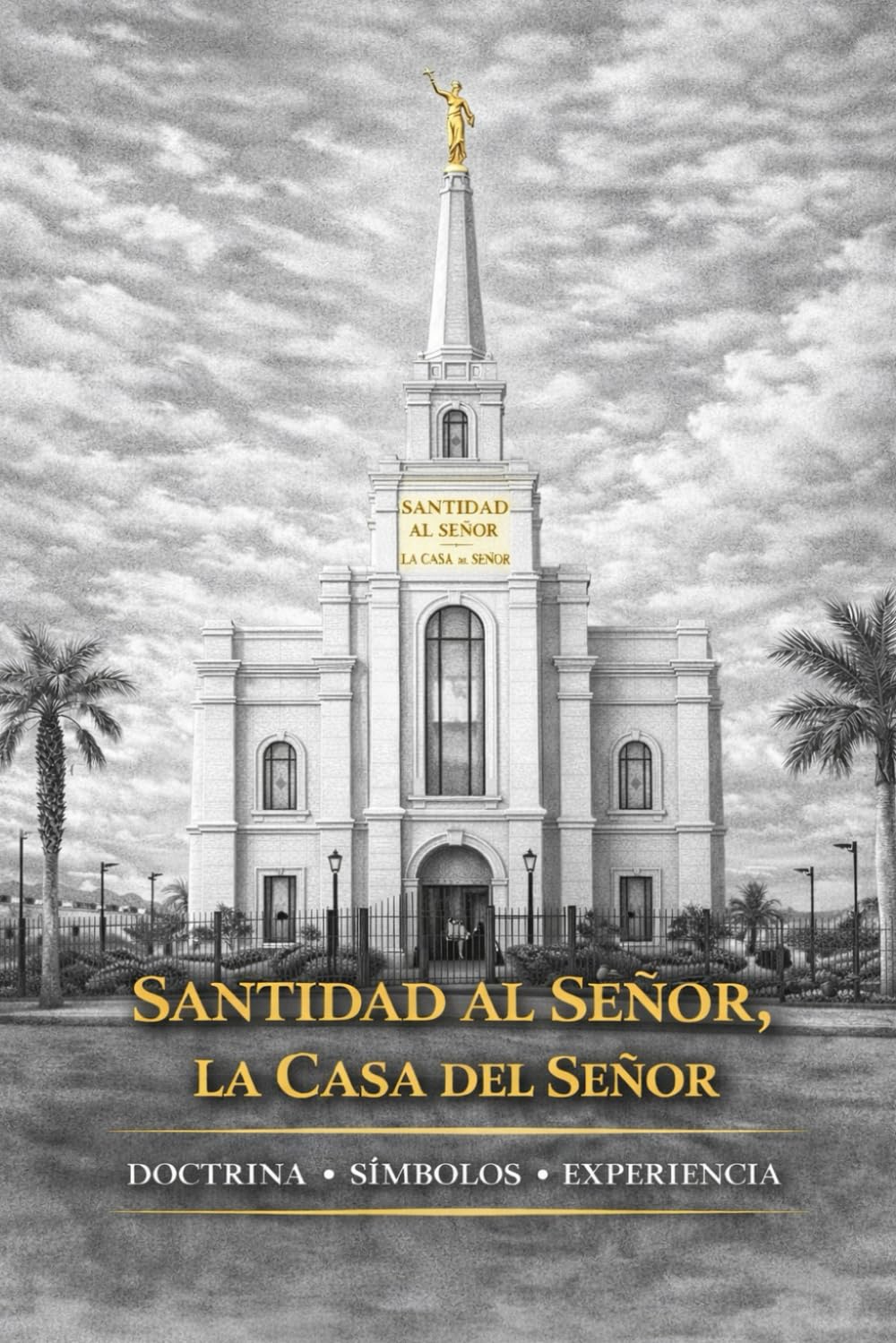 Santidad al Señor, La Casa del Señor.: Doctrina - Símbolos - Experiencias