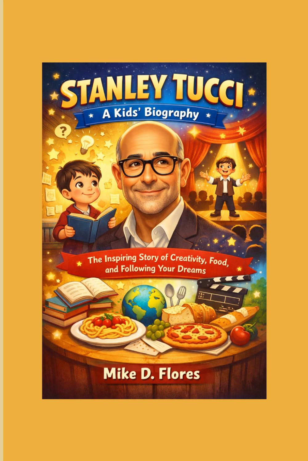 Stanley Tucci: A Kids’ Biography — The Inspiring Story of Creativity, Food, and Following Your Dreams