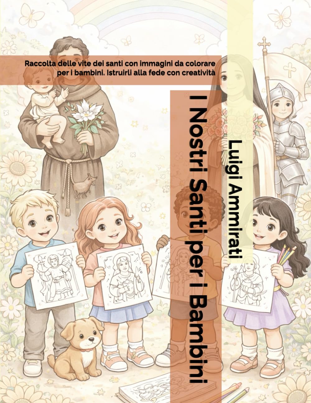 I Nostri Santi per i Bambini: Raccolta delle vite dei santi con immagini da colorare per i bambini. Istruirli alla fede con creatività