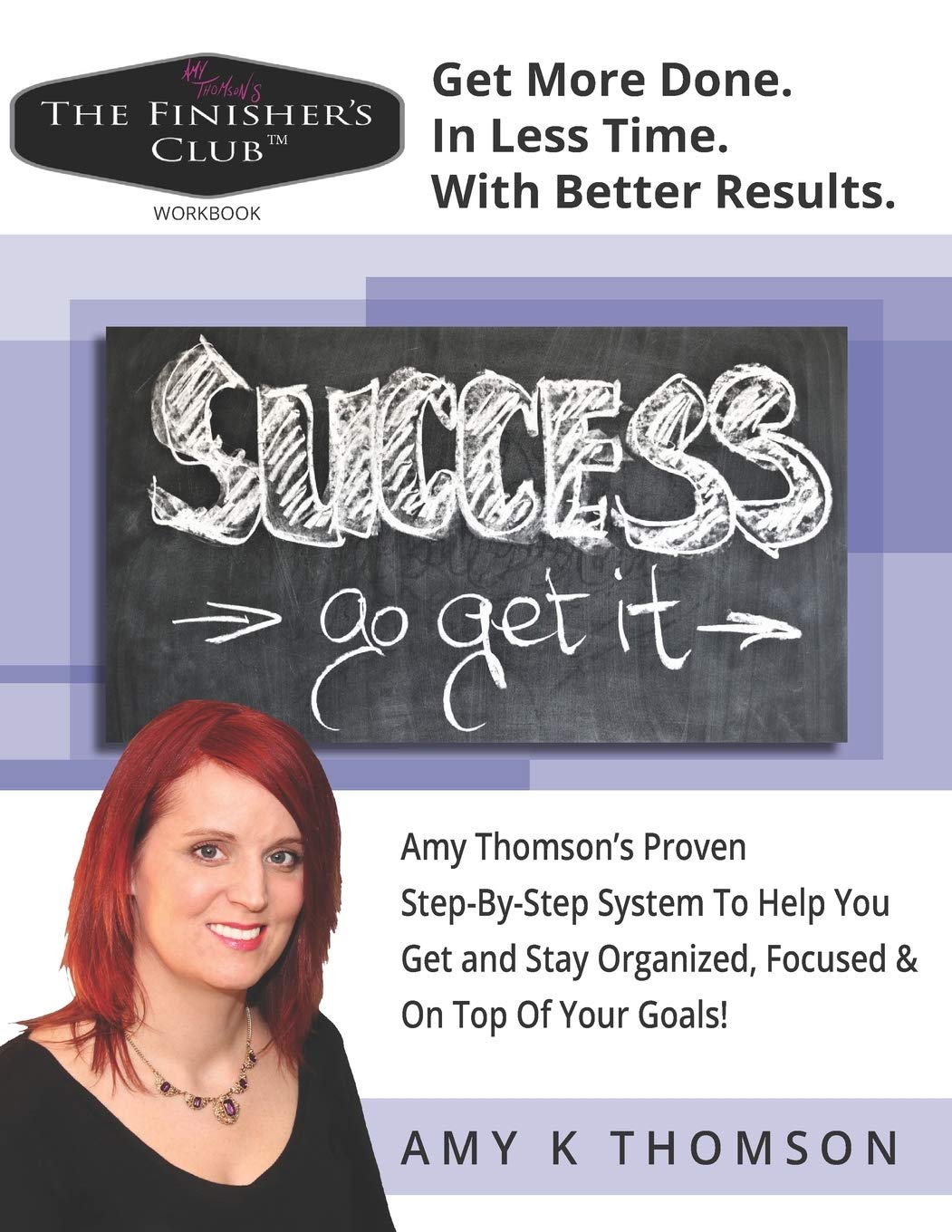 The Finisher's Club™ Workbook: Get More Done. In Less Time. With Better Results.