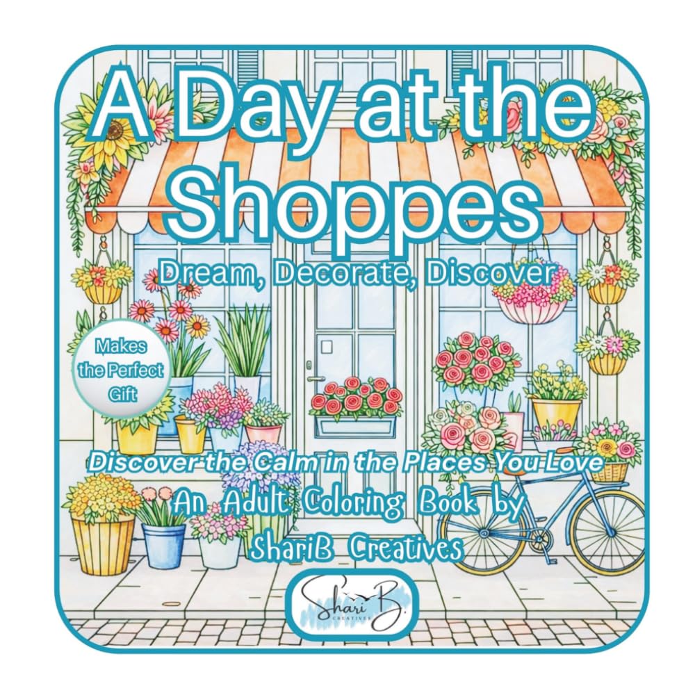 A Day at the Shoppes: Dream, Decorate, Discover: Discover the Calm in the Places You Love (A Day at the...Collection by ShariB Creatives)