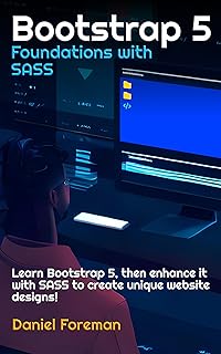 Bootstrap 5 Foundations with SASS: Learn Bootstrap 5, then enhance it with SASS to create unique website designs!