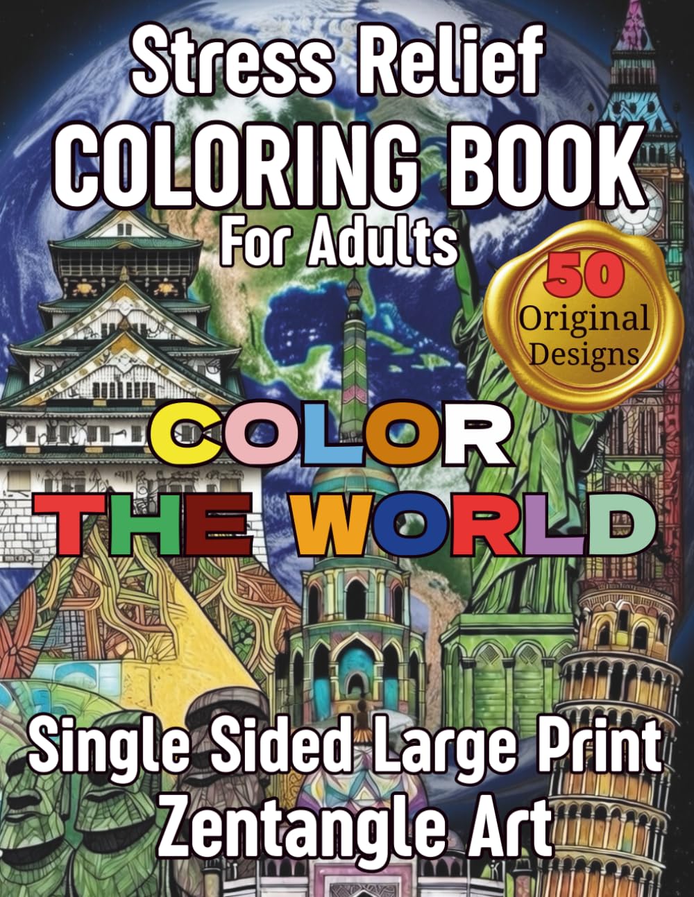 COLOR the World Iconic Landmarks Zentangle Coloring Book for Adults: Famous Architecture, Monuments and icons from Around the Globe for Relaxation, Stress Relief, and Mindful Creativity