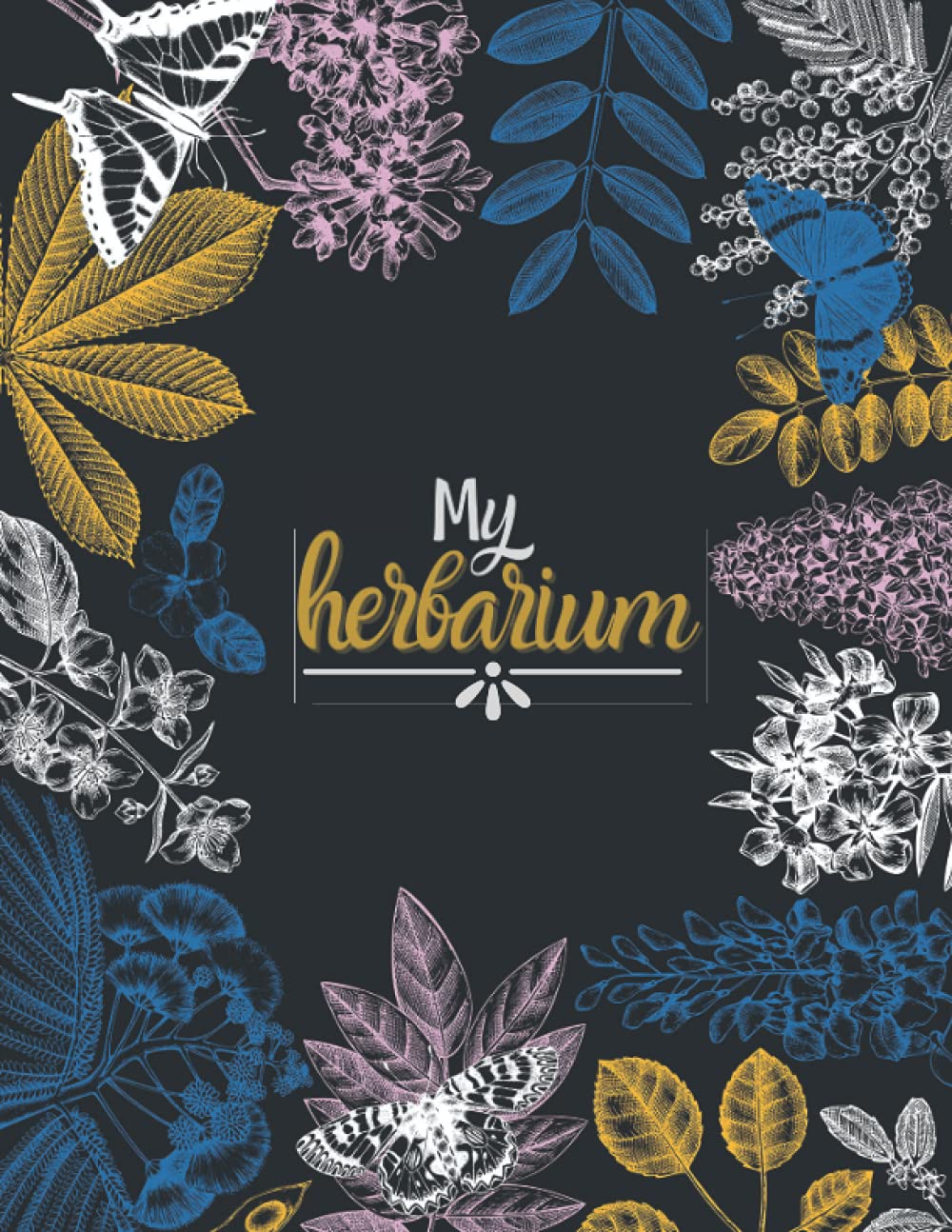 My herbarium: Superb flower-collecting and pressing log book, for collect, preserve, identify and classify dried flowers leaves.