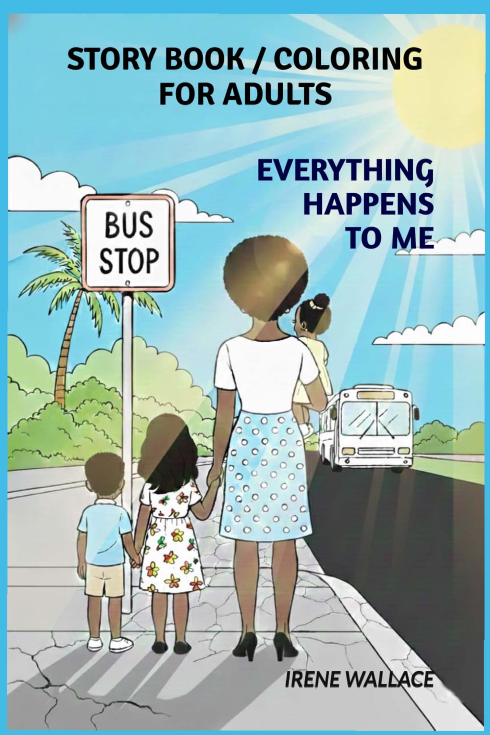 EVERYTHING HAPPENS TO ME: Adult Coloring & Story Book