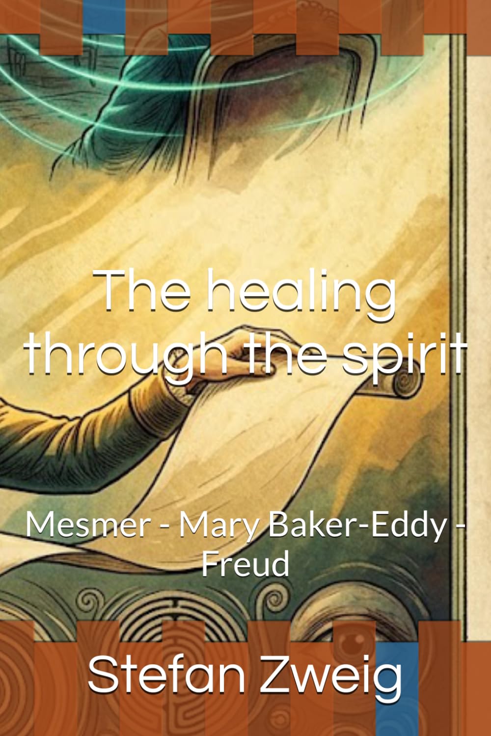 The healing through the spirit: Mesmer - Mary Baker-Eddy - Freud