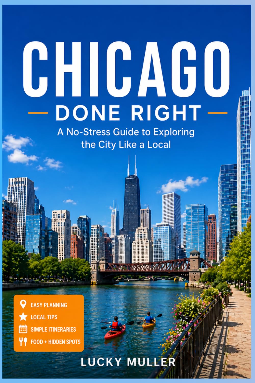 Chicago, Done Right: A No-Stress Guide to Exploring the City Like a Local