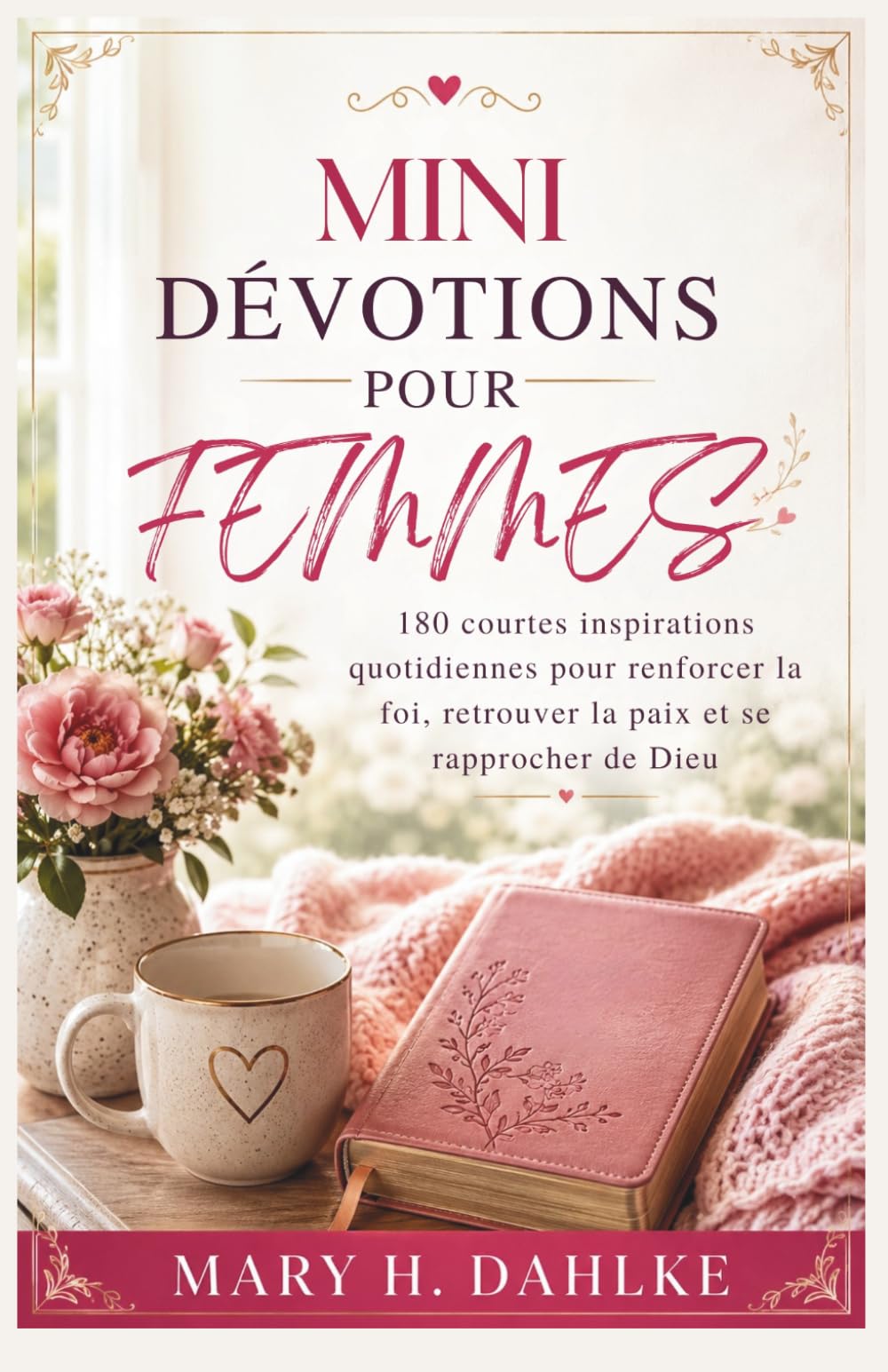 MINI-DÉVOTIONS POUR FEMMES: 180 courtes inspirations quotidiennes pour renforcer la foi, retrouver la paix et se rapprocher de Dieu