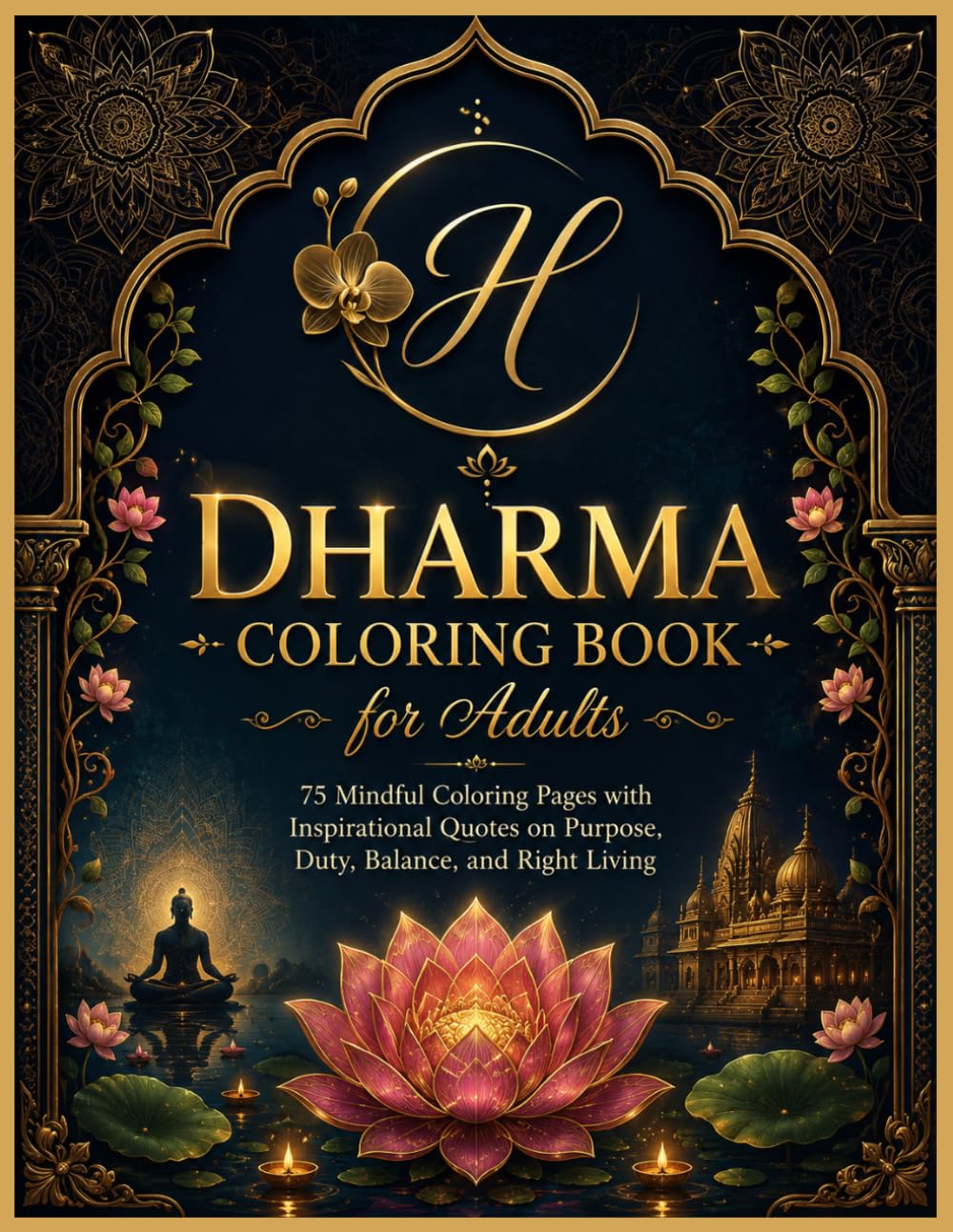 Dharma Coloring Book for Adults: 75 Mindful Coloring Pages with Inspirational Quotes on Purpose, Duty, Balance, and Right Living (Hindus Series: ... Dharma, Karma, Samsara, Moksha, and Brahman)