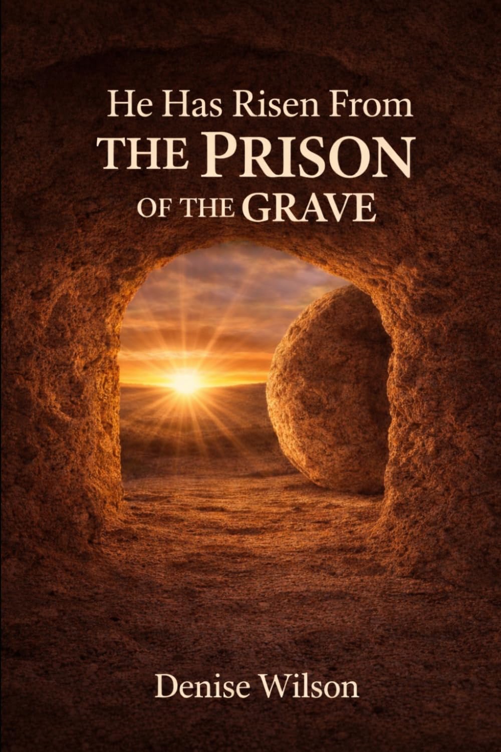 He Has Risen from the Prison of the Grave: You Can Have Life Forever In Christ