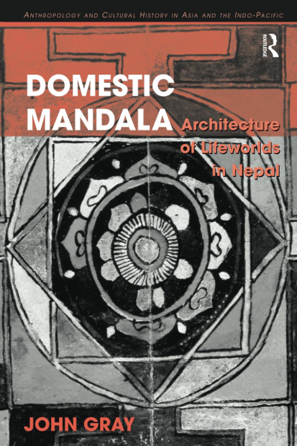 Domestic Mandala: Architecture of Lifeworlds in Nepal (Anthropology and Cultural History in Asia and the Indo-Pacific)