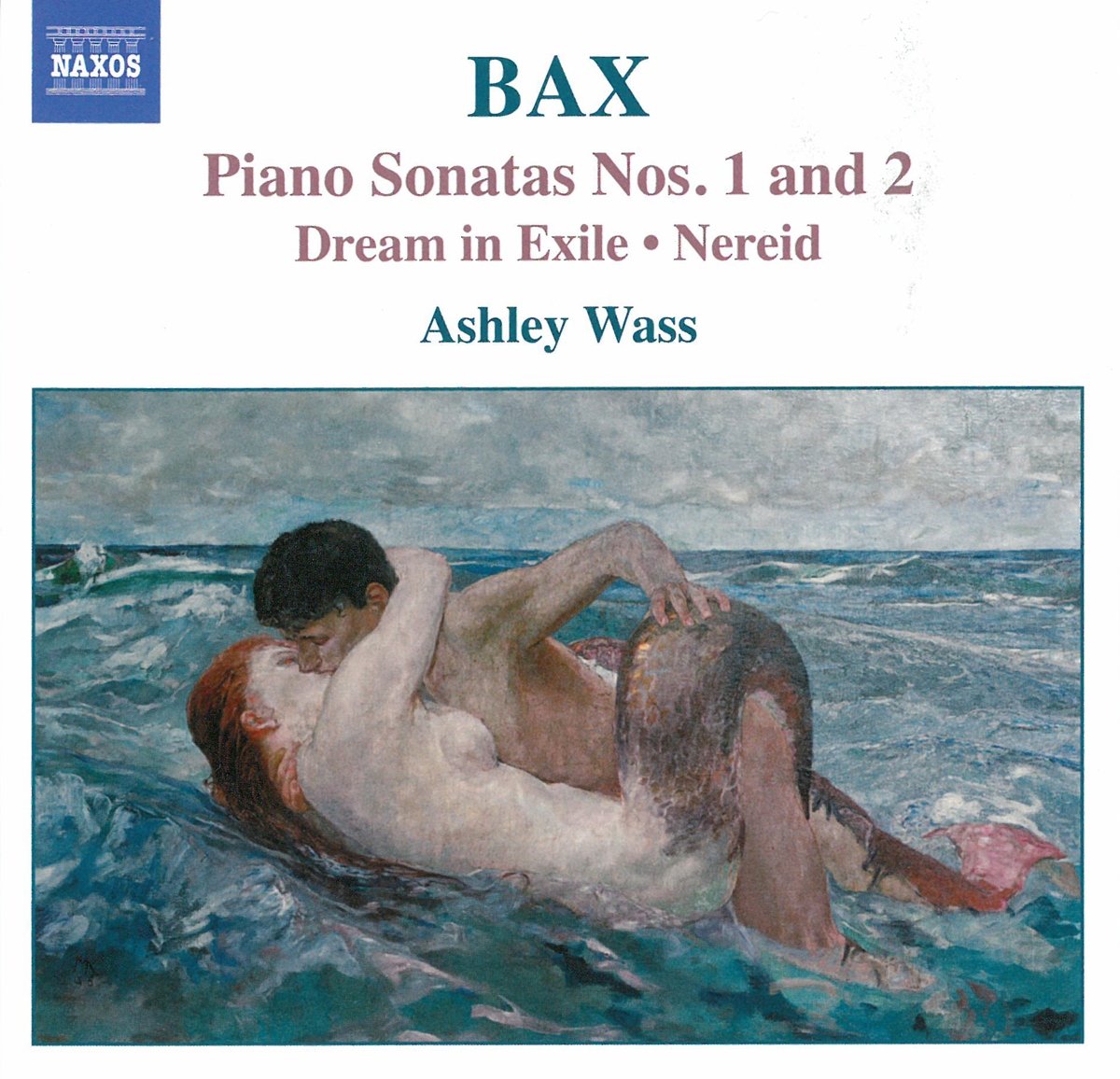 BAX: Piano Sonatas Nos. 1 and 2 / Dream in Exile / Nereid