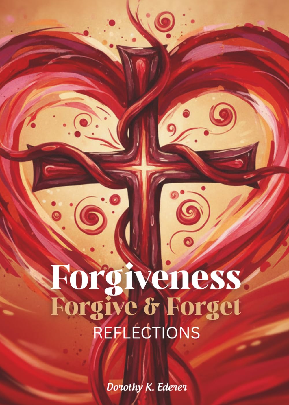 Forgiveness: Forgive and Forget: Reflections on Forgiveness