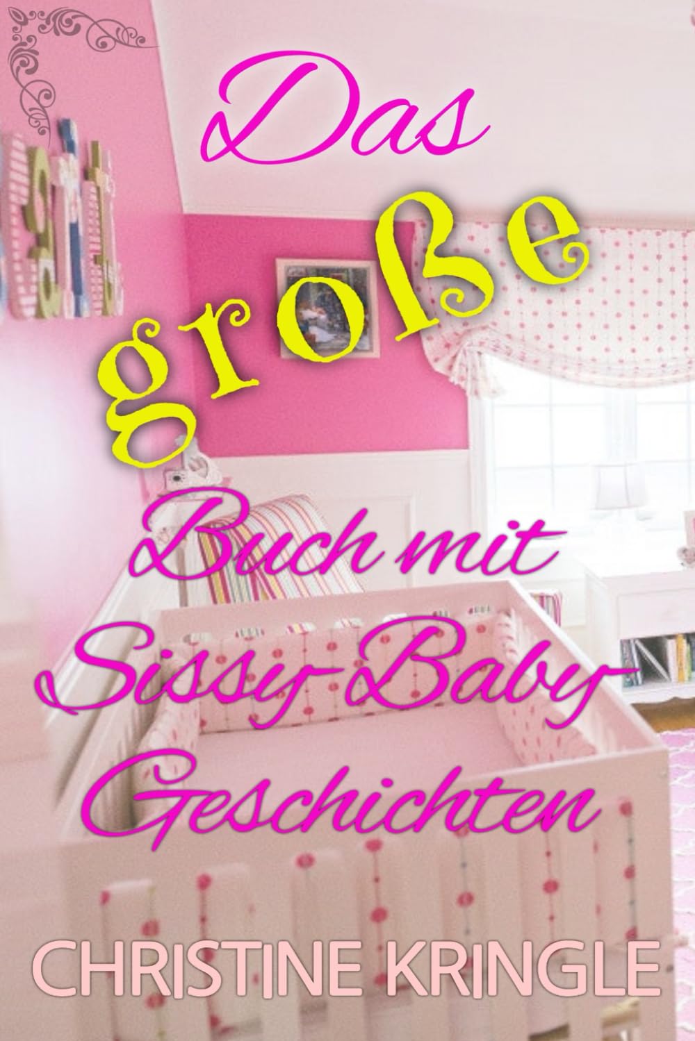 Das große Buch mit Sissy-Baby-Geschichten: The BIG Book of Sissy Baby Stories