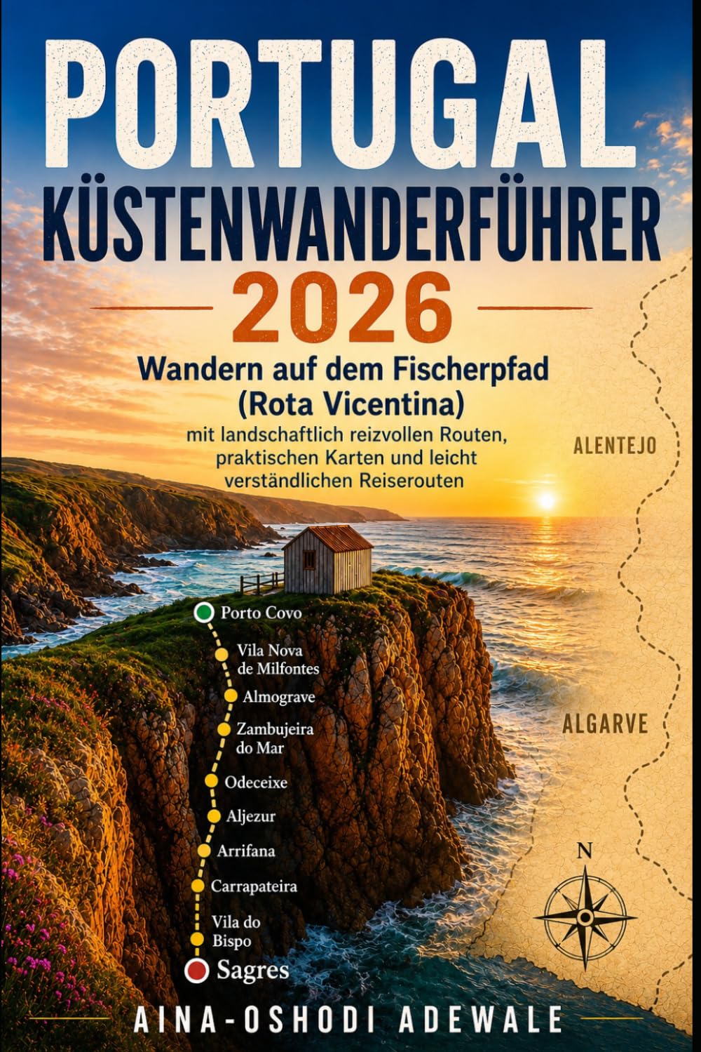 PORTUGAL KÜSTENWANDERFÜHRER 2026: Wandern auf dem Fischerpfad (Rota Vicentina) mit landschaftlich reizvollen Routen, praktischen Karten und leicht ... Reiserouten (THE TRAIL COMPANION COLLECTION)