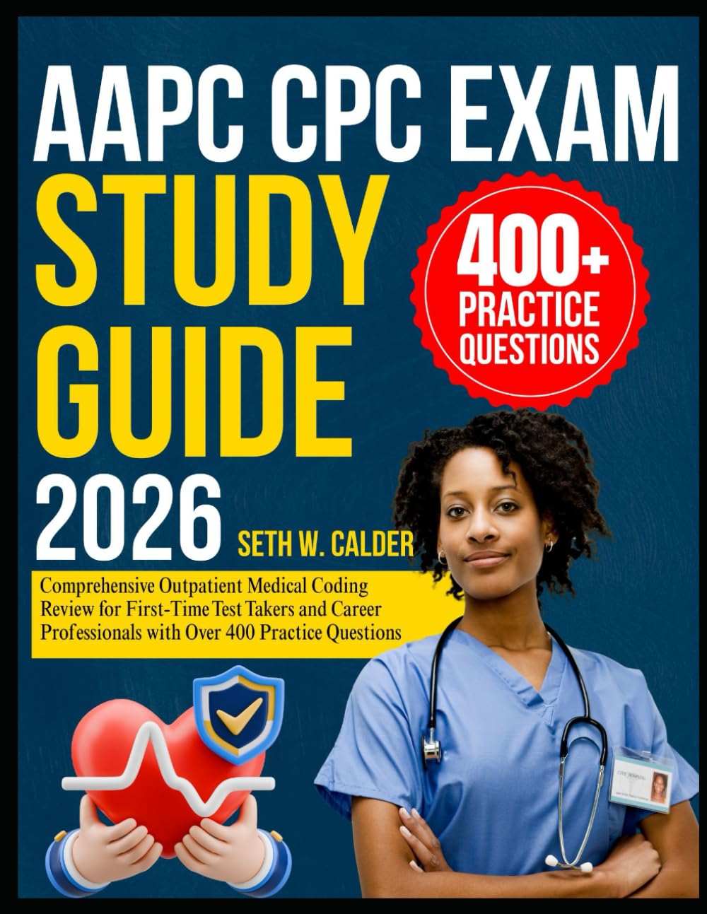 AAPC CPC Exam Study Guide 2026: Comprehensive Outpatient Medical Coding Review for First-Time Test Takers and Career Professionals with Over 400 Practice Questions