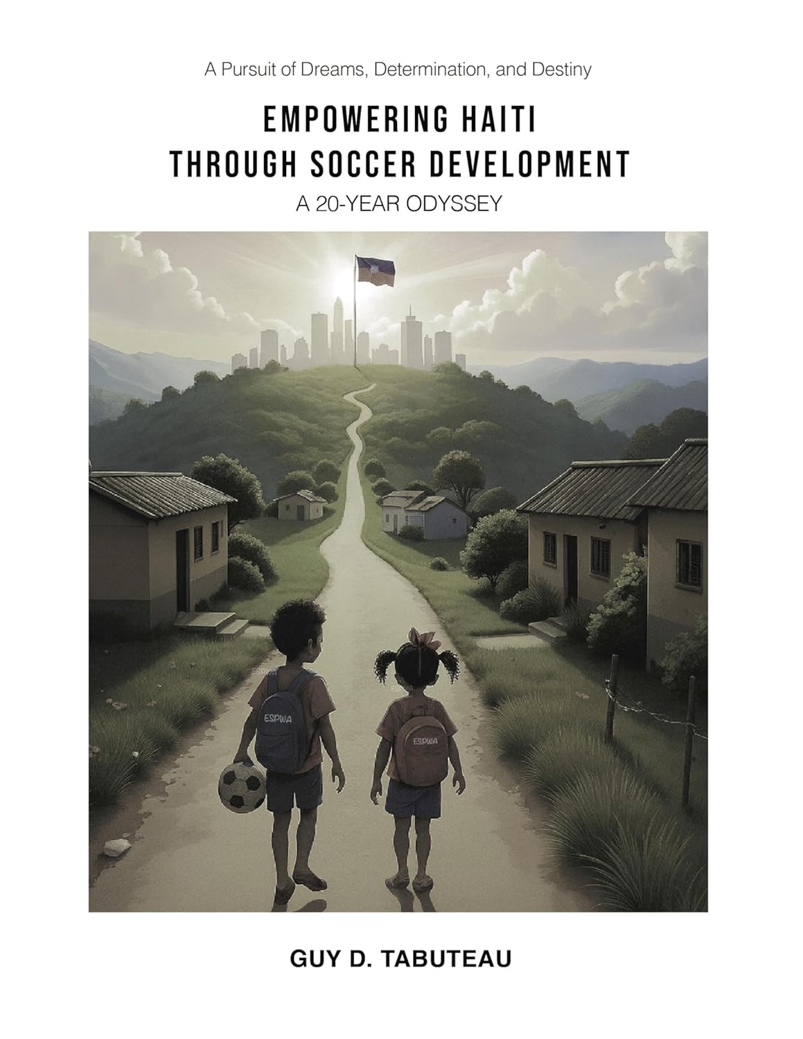 Empowering Haiti Through Soccer Development: A 20-Year Odyssey      Kindle Edition