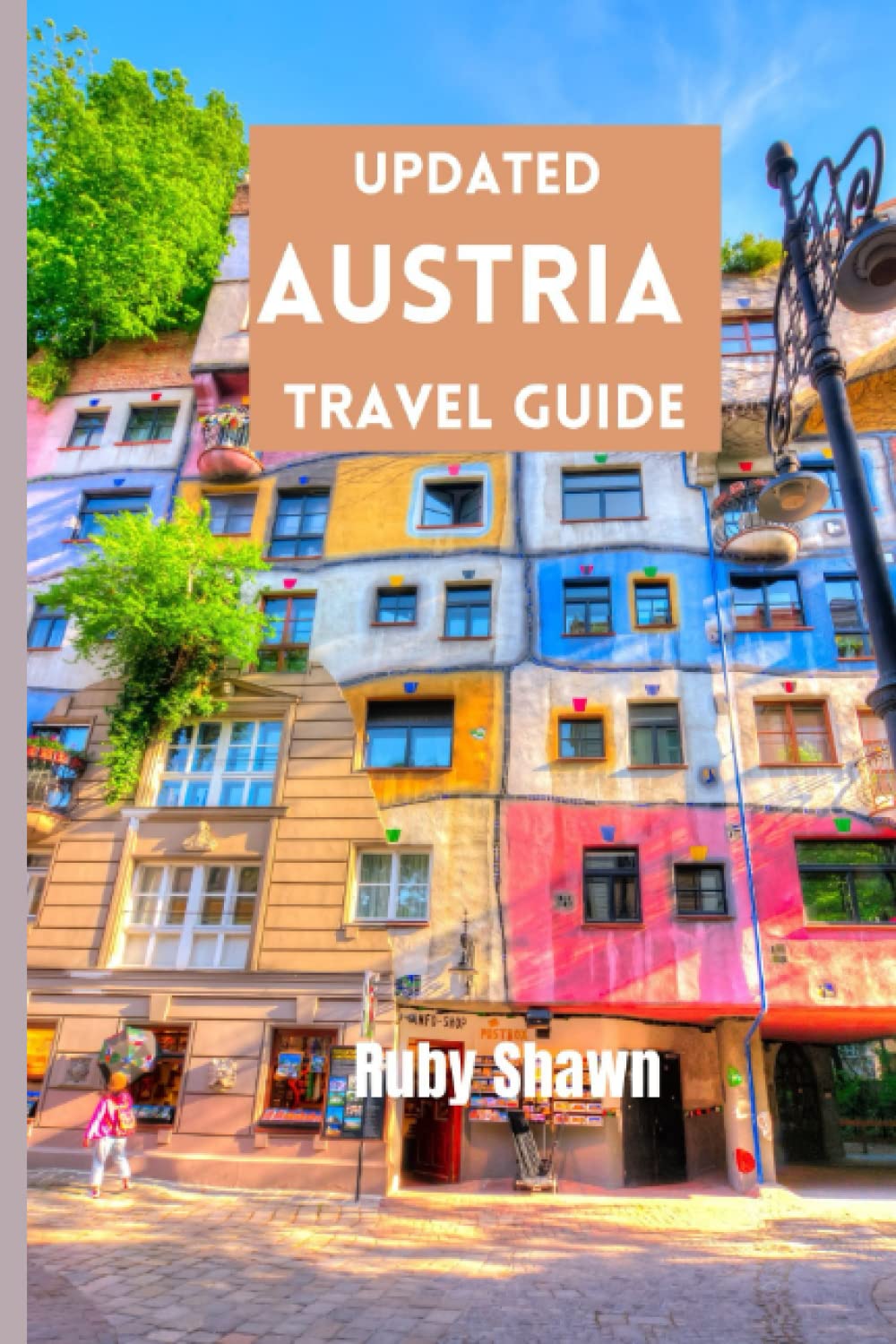 Updated Austria Travel Guide: A Comprehensive Guide to Explore the Rich History, iconic tourist spots, Natural Wonders, Vibrant Culture, and Stunning Landscapes of Austria