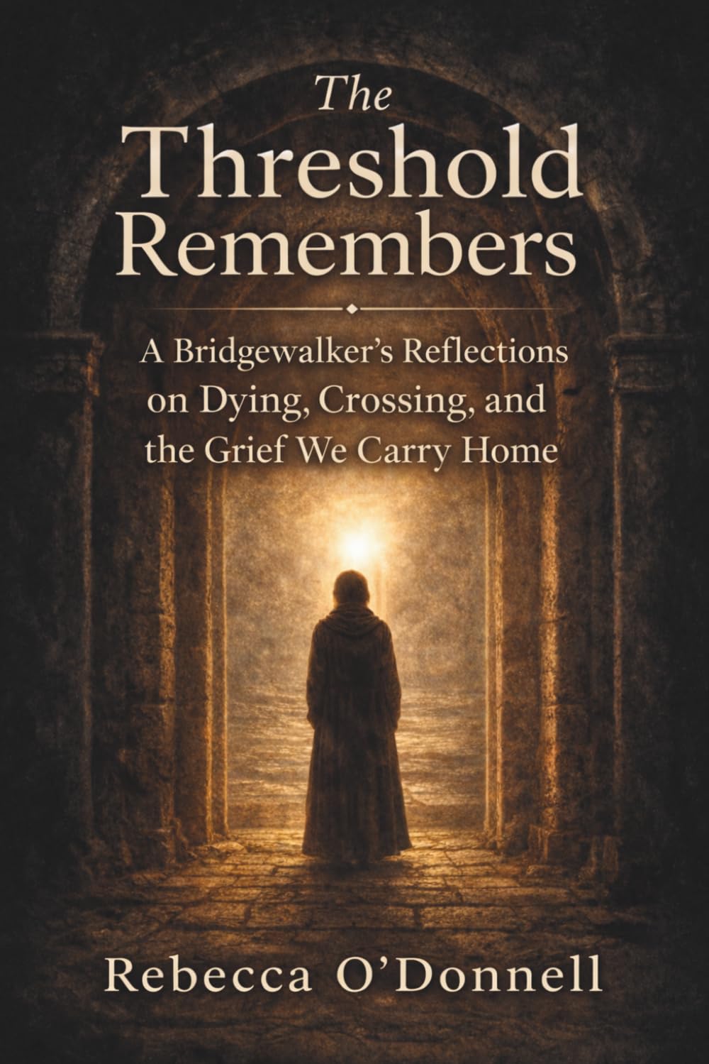 The Threshold Remembers: A Bridgewalker's Reflections on Dying, Crossing, and the Grief We Carry Home