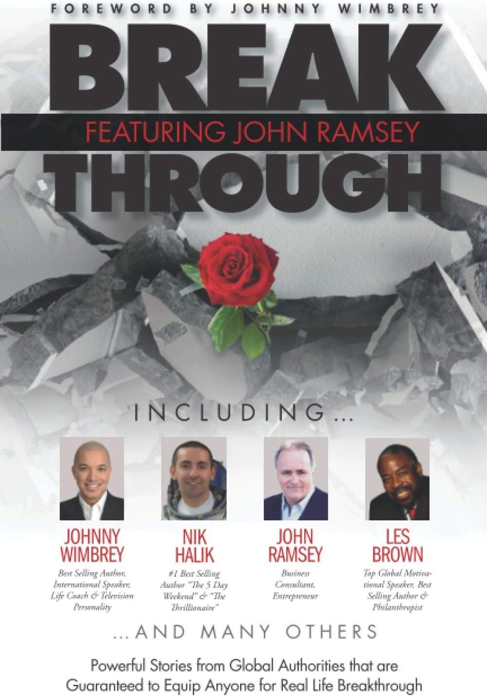 Break Through Featuring John Ramsey: Powerful Stories from Global Authorities That Are Guaranteed to Equip Anyone for Real Life Breakthrough