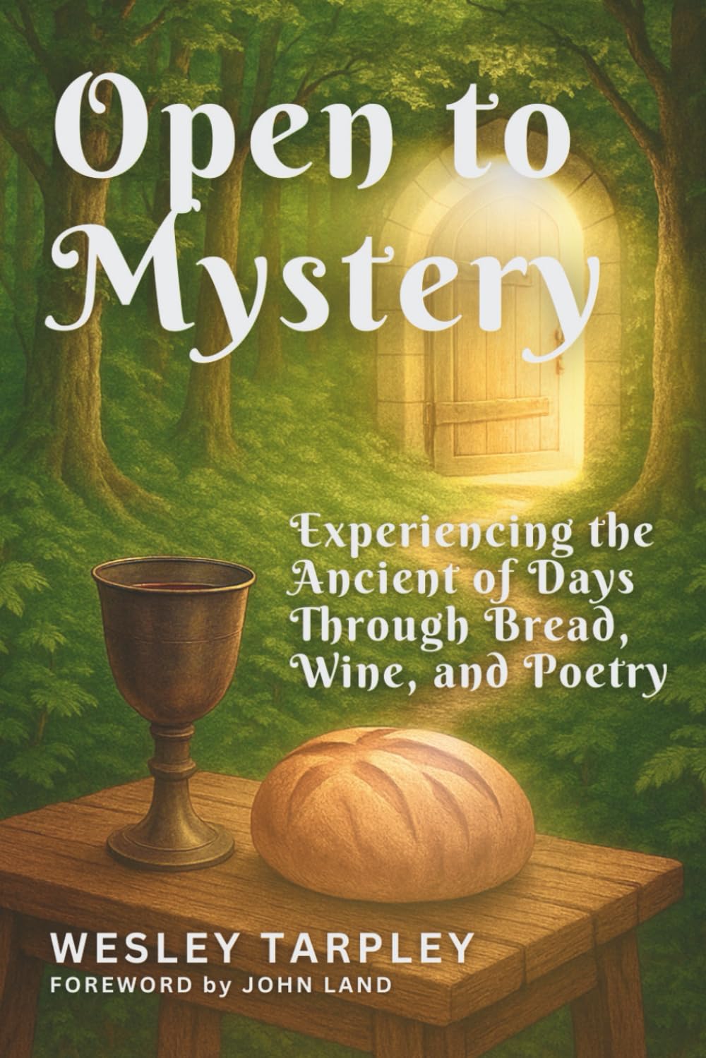 Open to Mystery: Experiencing the Ancient of Days Through Bread, Wine and Poetry