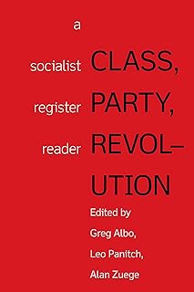 Class, Party, Revolution: A Socialist Register Reader (Socialist Register Classics Book 1)