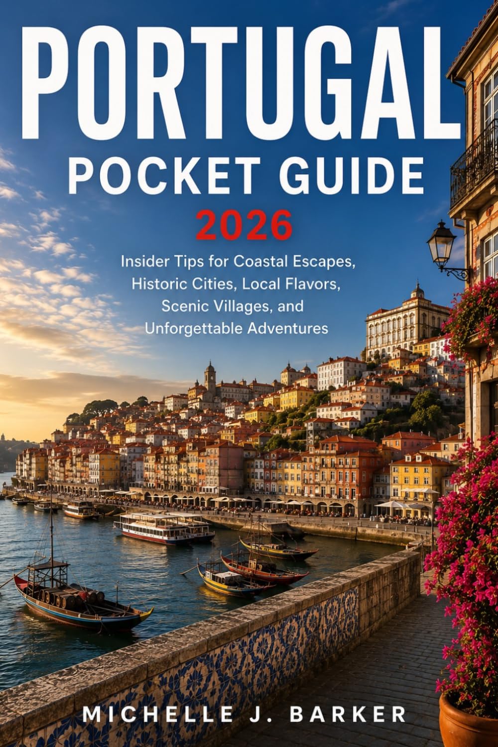 PORTUGAL POCKET GUIDE: Insider Tips for Coastal Escapes, Historic Cities, Local Flavors, Scenic Villages, and Unforgettable Adventures