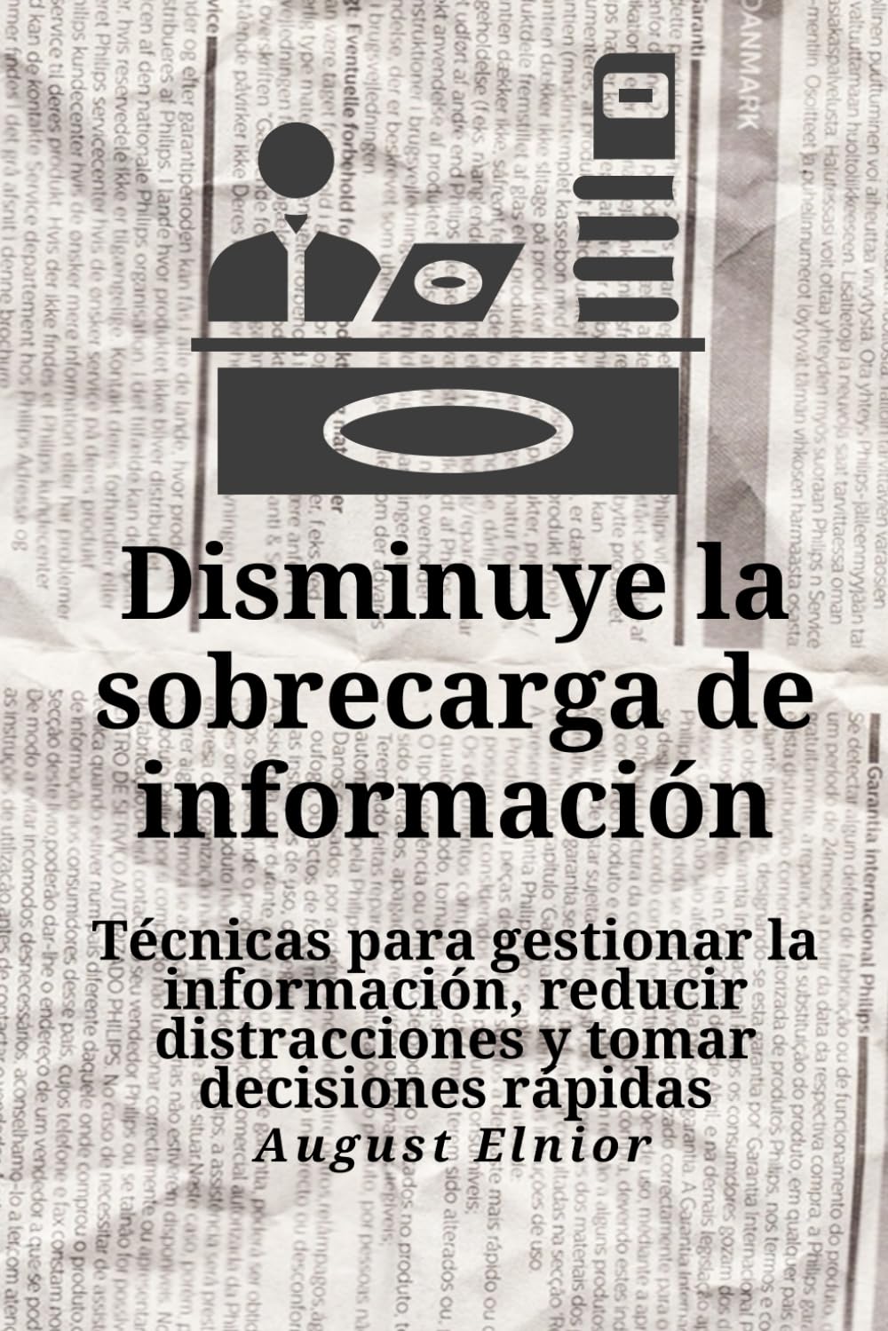 Disminuye la sobrecarga de información: Técnicas para gestionar la información, reducir distracciones y tomar decisiones rápidas