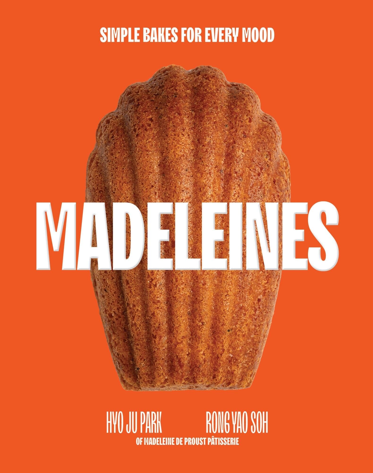 Madeleines: Simple Bakes for Every Mood: Park, Hyo Ju, Soh, Rong