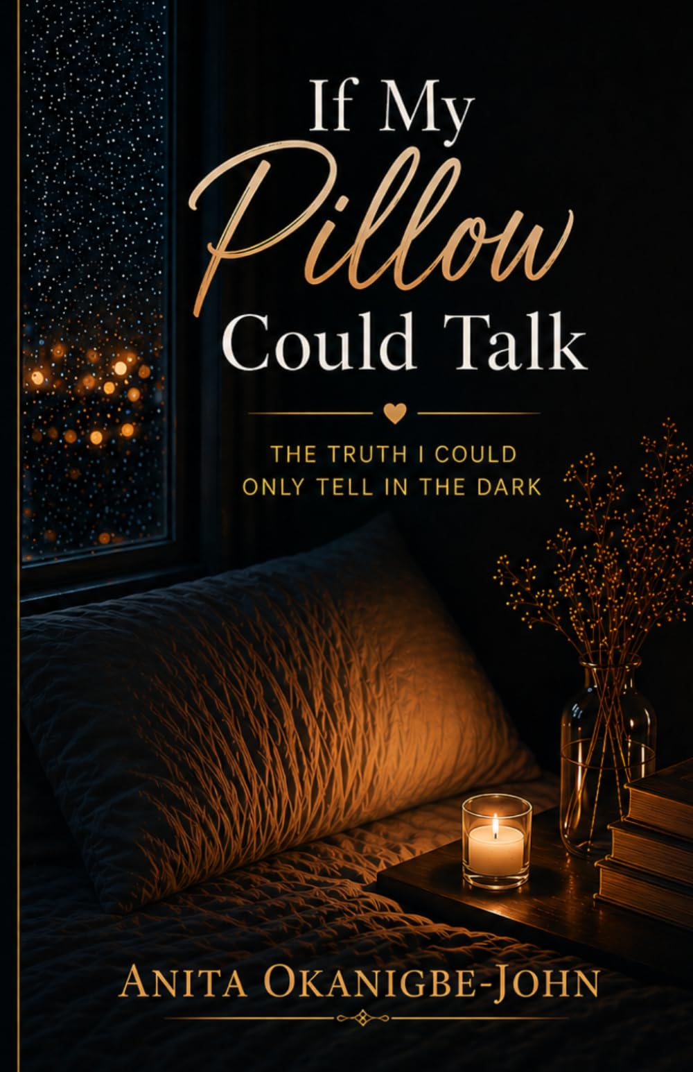 If My Pillow Could Talk: The Truth I Could Only Tell In The Dark