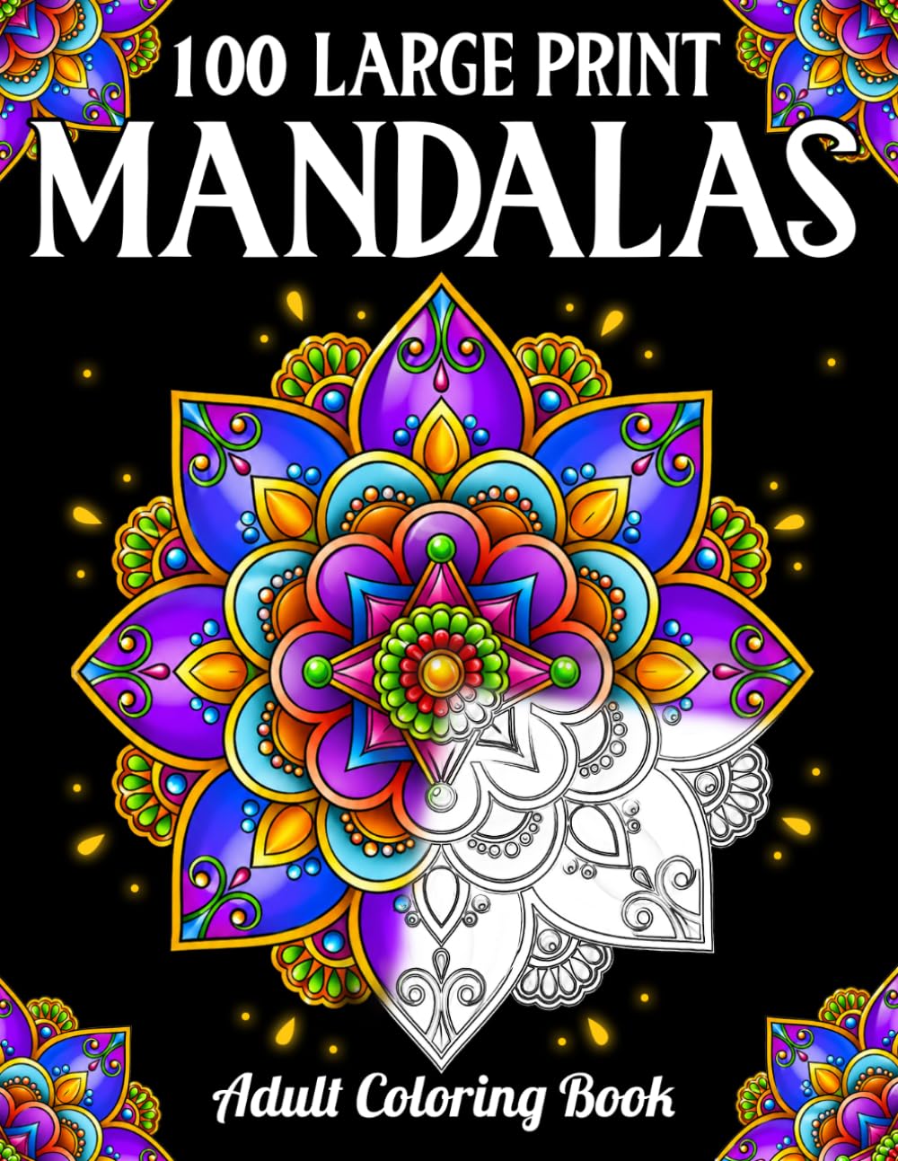 100 Large Print Mandalas Adult Coloring Book: Large Print Mandala Coloring Book for Adults and Teens with Stunning Mandala Patterns for Relaxation and Stress Relief.
