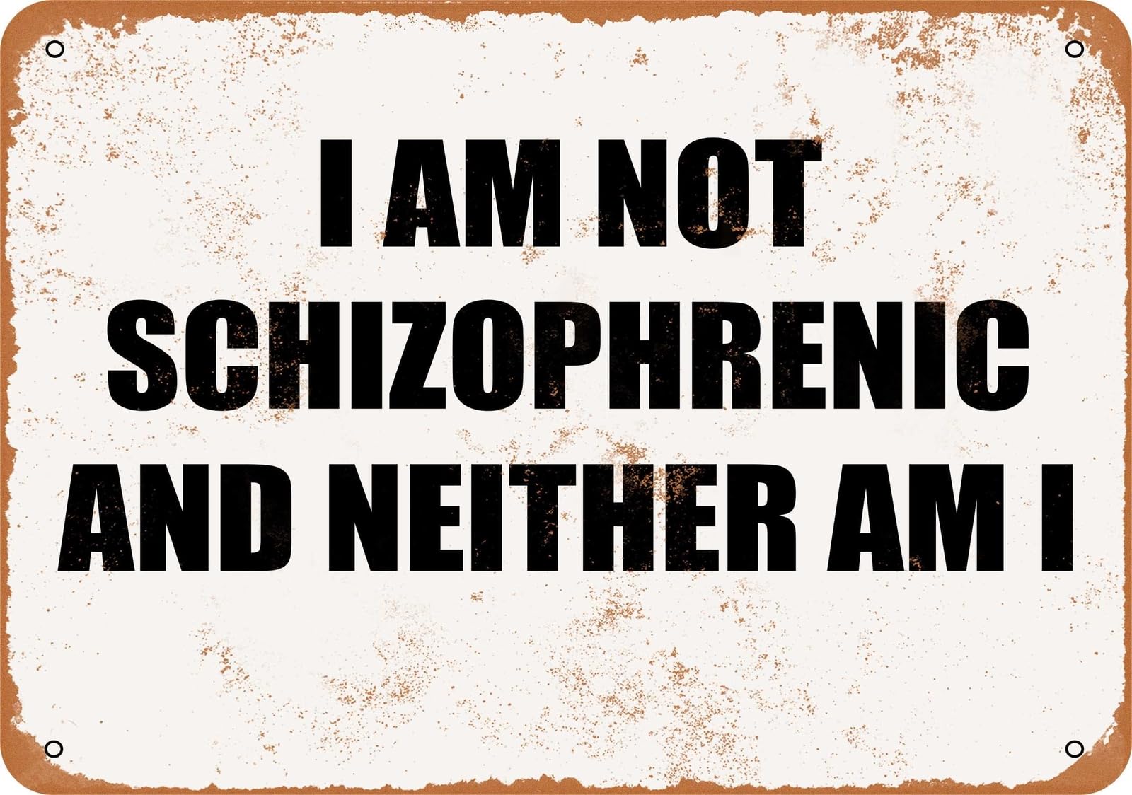Miaomansenstore Metal Sign - I Am Not Schizophrenic And Neither Am I - Vintage Look Home Decor