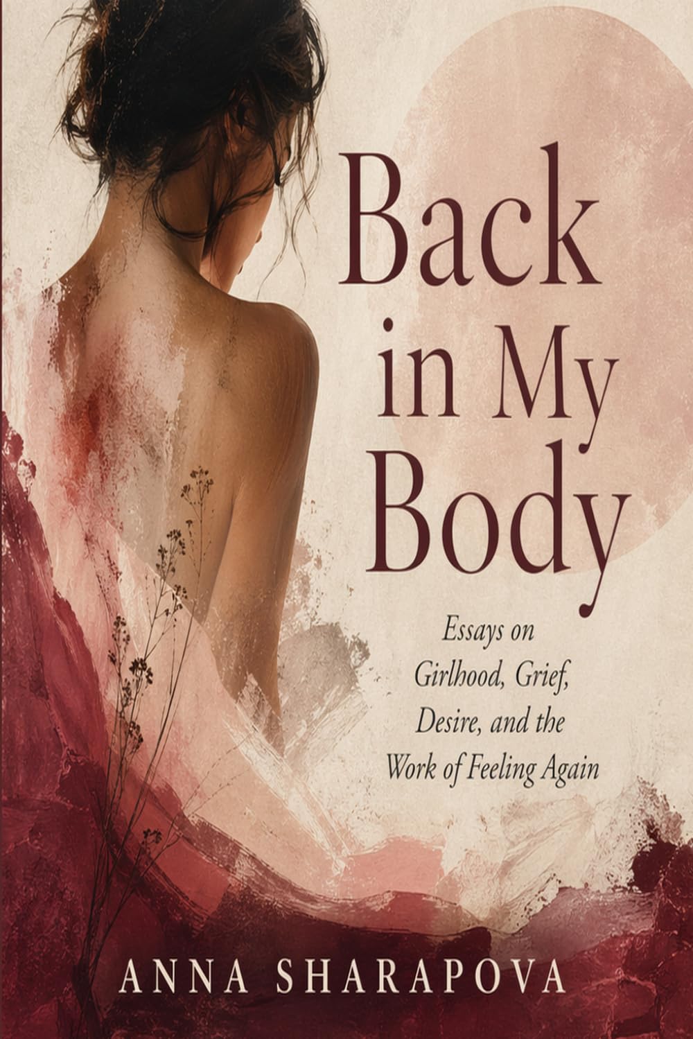 Back in My Body: Essays on Girlhood, Grief, Desire, and the Work of Feeling Again