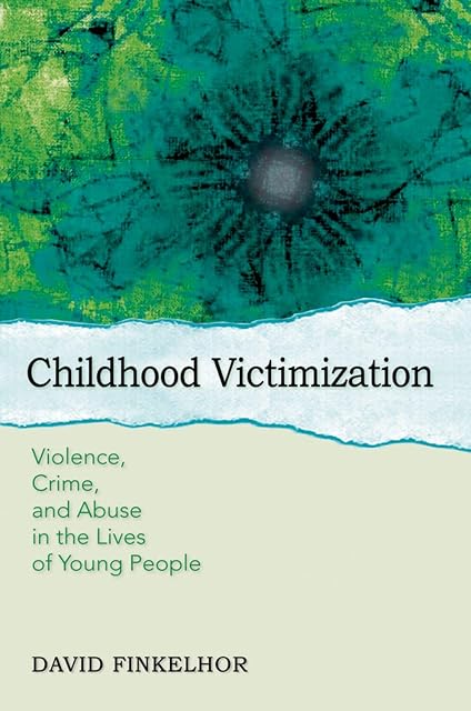 Portada de CHILDHOOD VICTIMIZATION: Violence, Crime, And Abuse In The Lives Of Young People