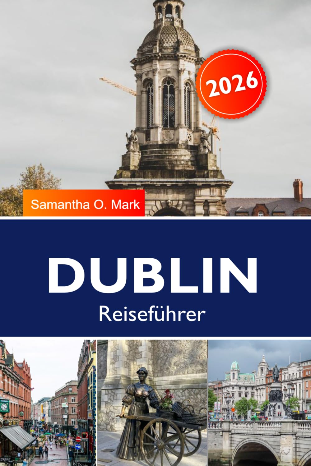 DUBLIN Reiseführer 2026-2027: Top-Attraktionen, Aktivitäten zu tun, fertige Reisepläne und Insider-Tipps für den perfekten Dublinsen Urlaub