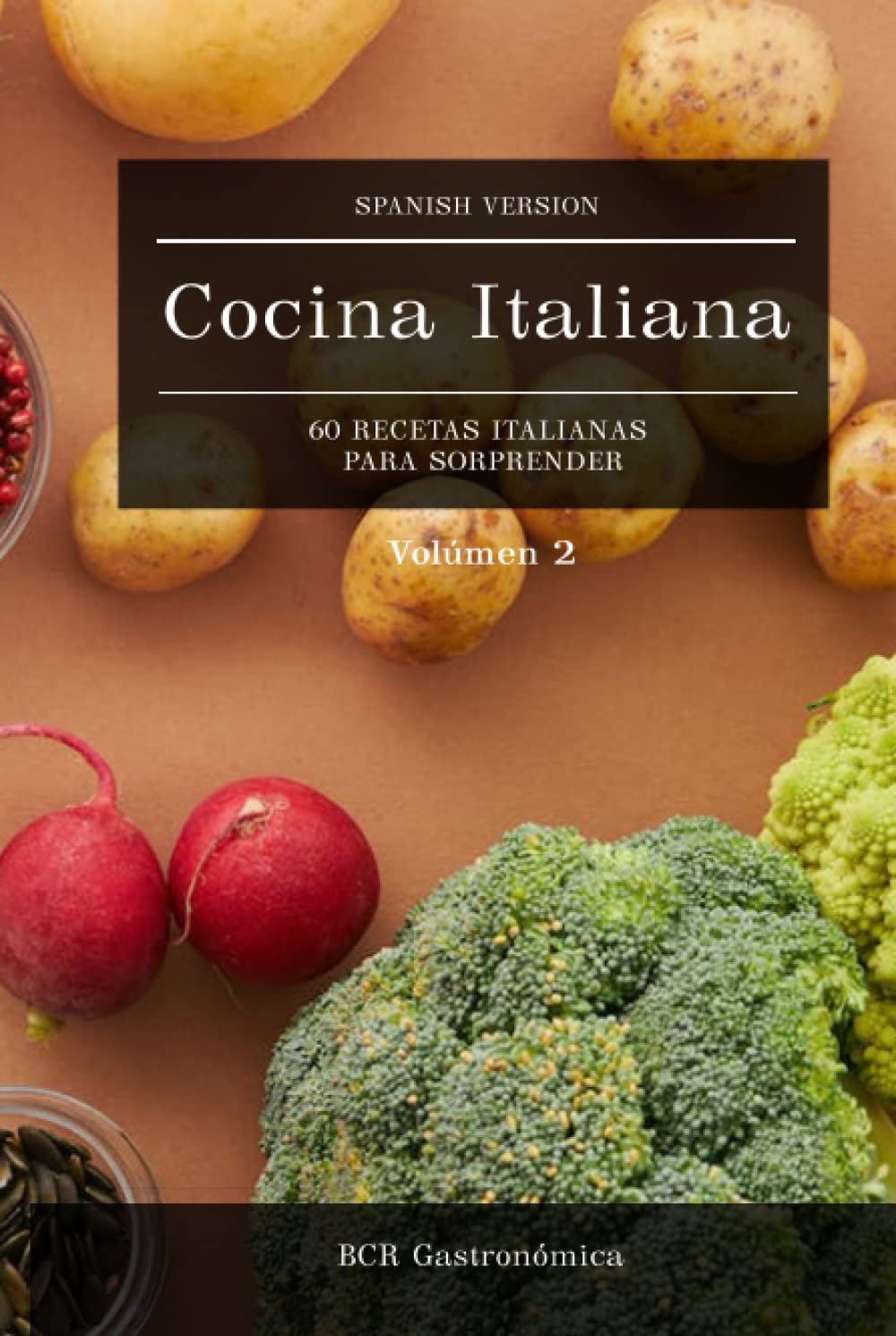 Cocina Italiana - 60 Recetas Italianas para sorprender: Este es el Volumen 2 del libro en español Cocina Italiana Recetas para amar. ¡Nuevas recetas! ... clásicos en español (de básico a avanzado))