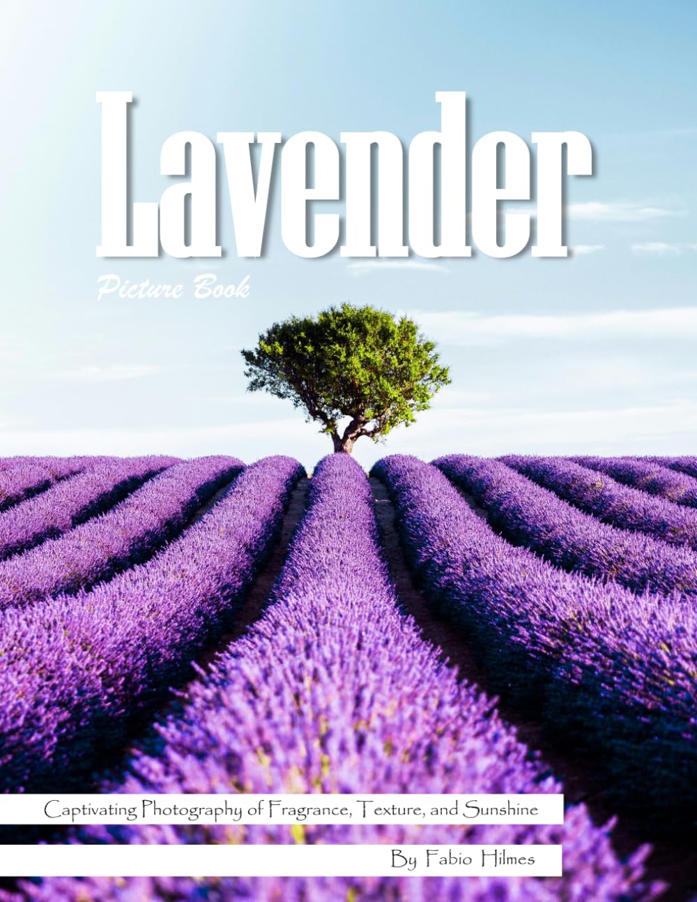 Lavender: A Calming Visual Celebration of Nature's Most Fragrant Flower – with a Beginner's Guide to Growing Lavender for Seniors, Alzheimer's Sufferers, and Garden Lovers.