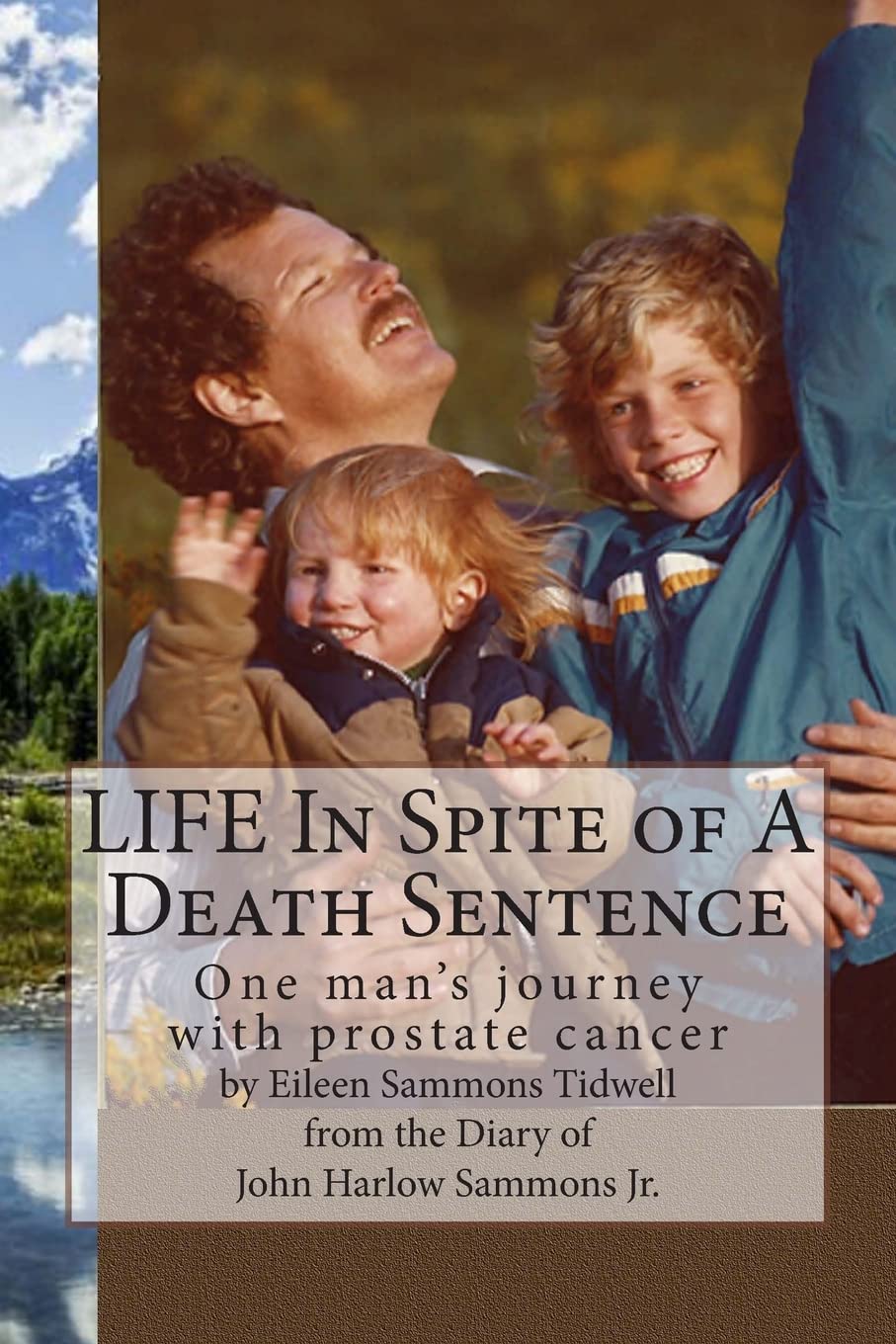LIFE In Spite of A Death Sentence: One man's journey with prostate cancer