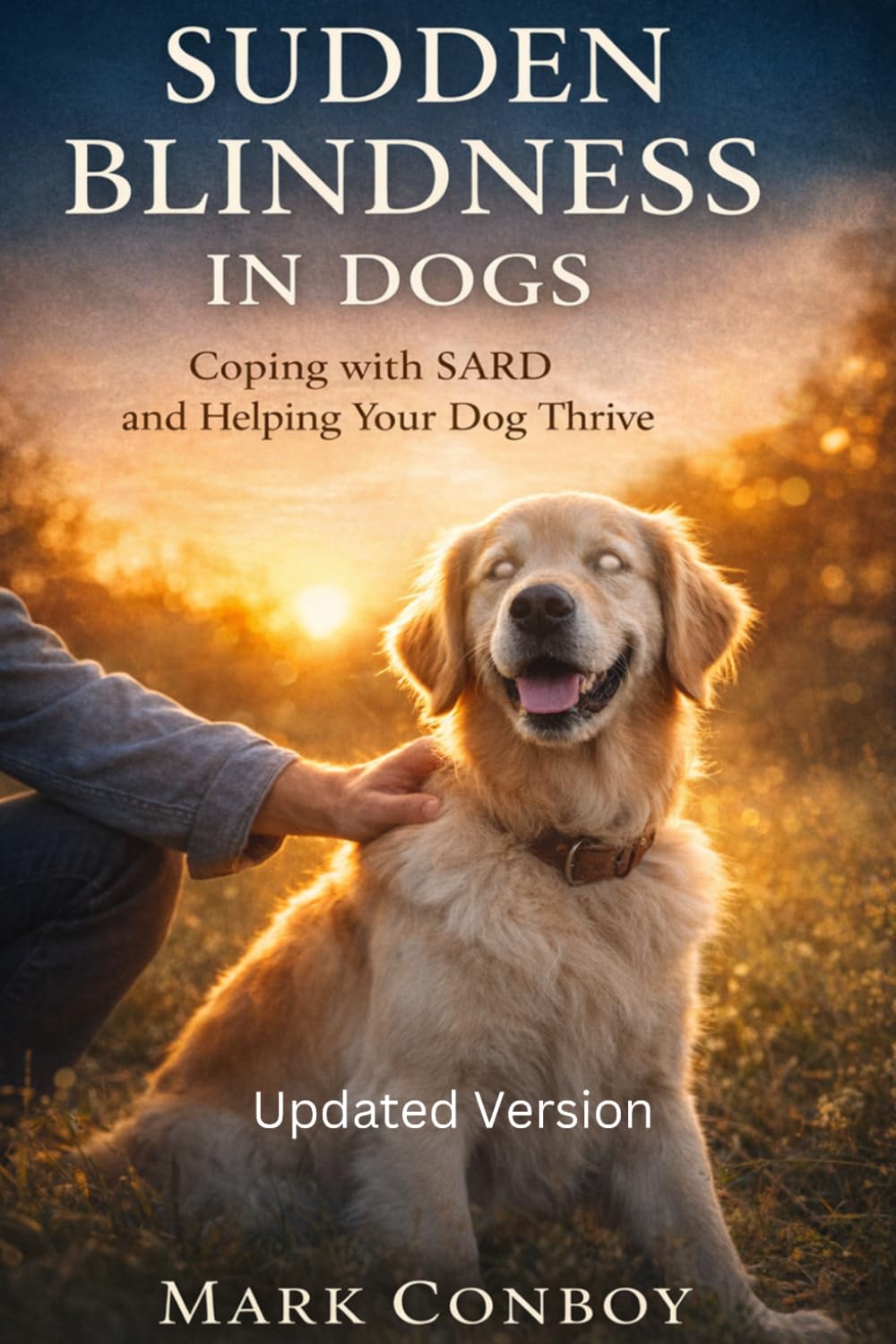 Sudden Blindness in Dogs: Coping with SARD and Helping Your Dog Thrive (Dogs - Healthy, Happy, Safe)