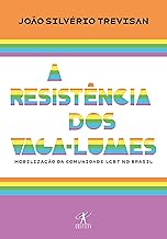 A resistência dos vaga-lumes: Mobilização da comunidade LGBT no Brasil