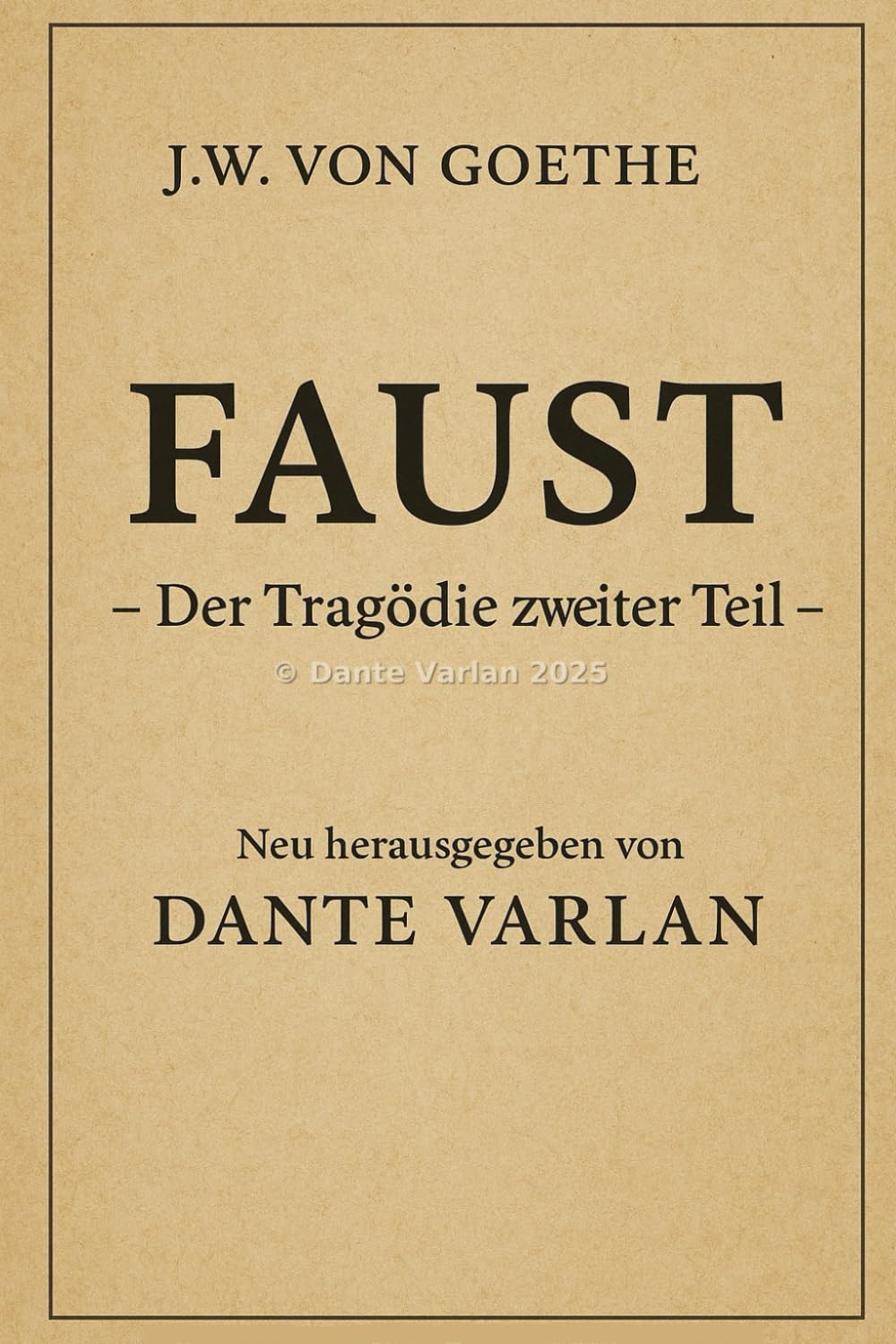 Johann Wolfgang von Goethe , Der Tragödie zweiter Teil: Neu herausgegeben von Dante Varlan