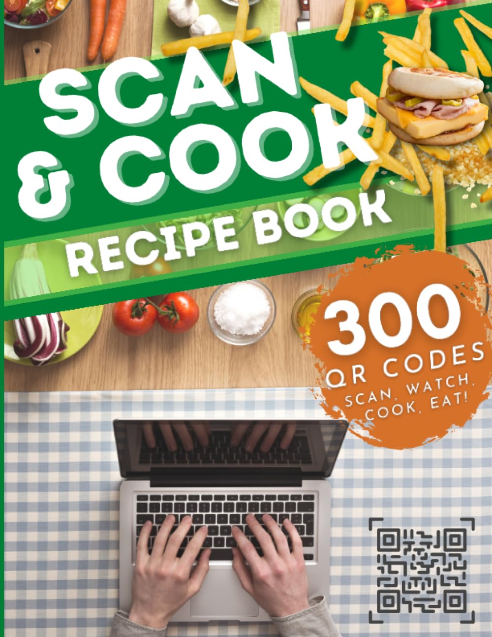 Scan & Cook: Recipe Book: 300 QR Codes. Scan, Watch, Cook, Eat!
