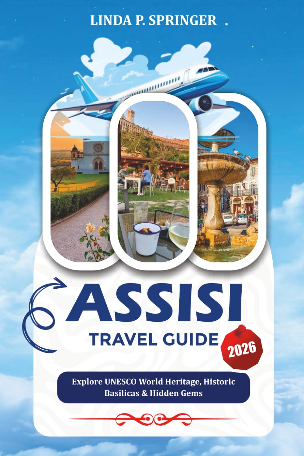 ASSISI TRAVEL GUIDE 2026: Explore UNESCO World Heritage, Historic Basilicas & Hidden Gems