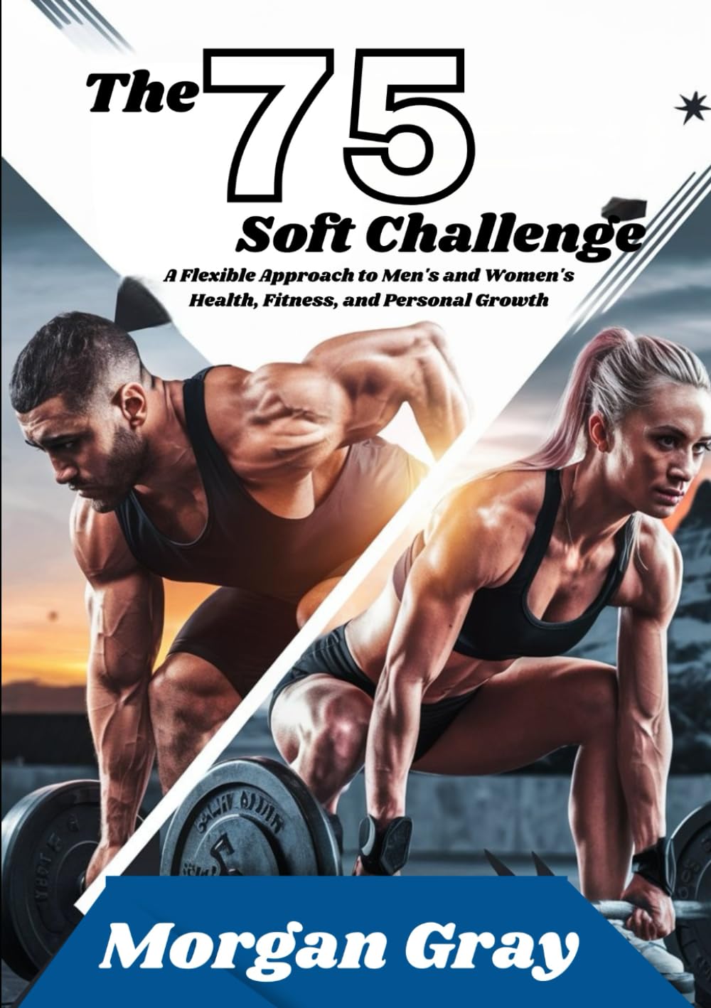 The 75 Soft Challenge: A Flexible Approach to Men’s and Women’s Health, Fitness, and Personal Growth (The 75 Days Challenge Series: Your Ultimate Guide to Balance, Growth, and Transformation) The 75 Soft Challenge: A Flexible Approach to Men’s and Women’s Health, Fitness, and Personal Growth (The 75 Days Challenge Series: Your Ultimate Guide to Balance, Growth, and Transformation)