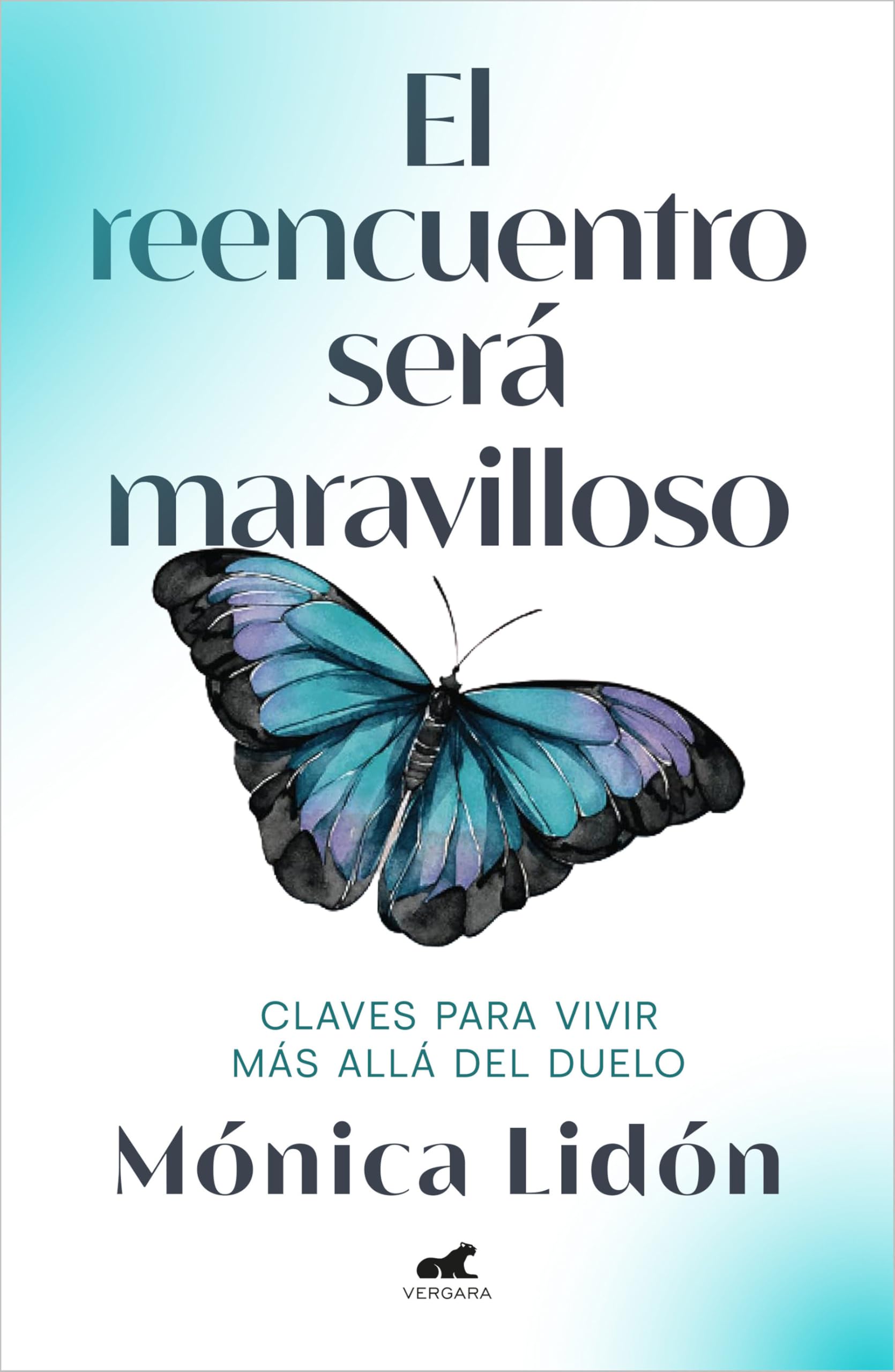 El reencuentro será maravilloso: Claves para vivir más allá del duelo (Vergara)