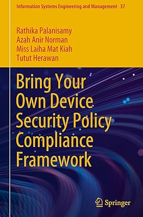Bring Your Own Device Security Policy Compliance Framework (Information Systems Engineering and Management, 37)