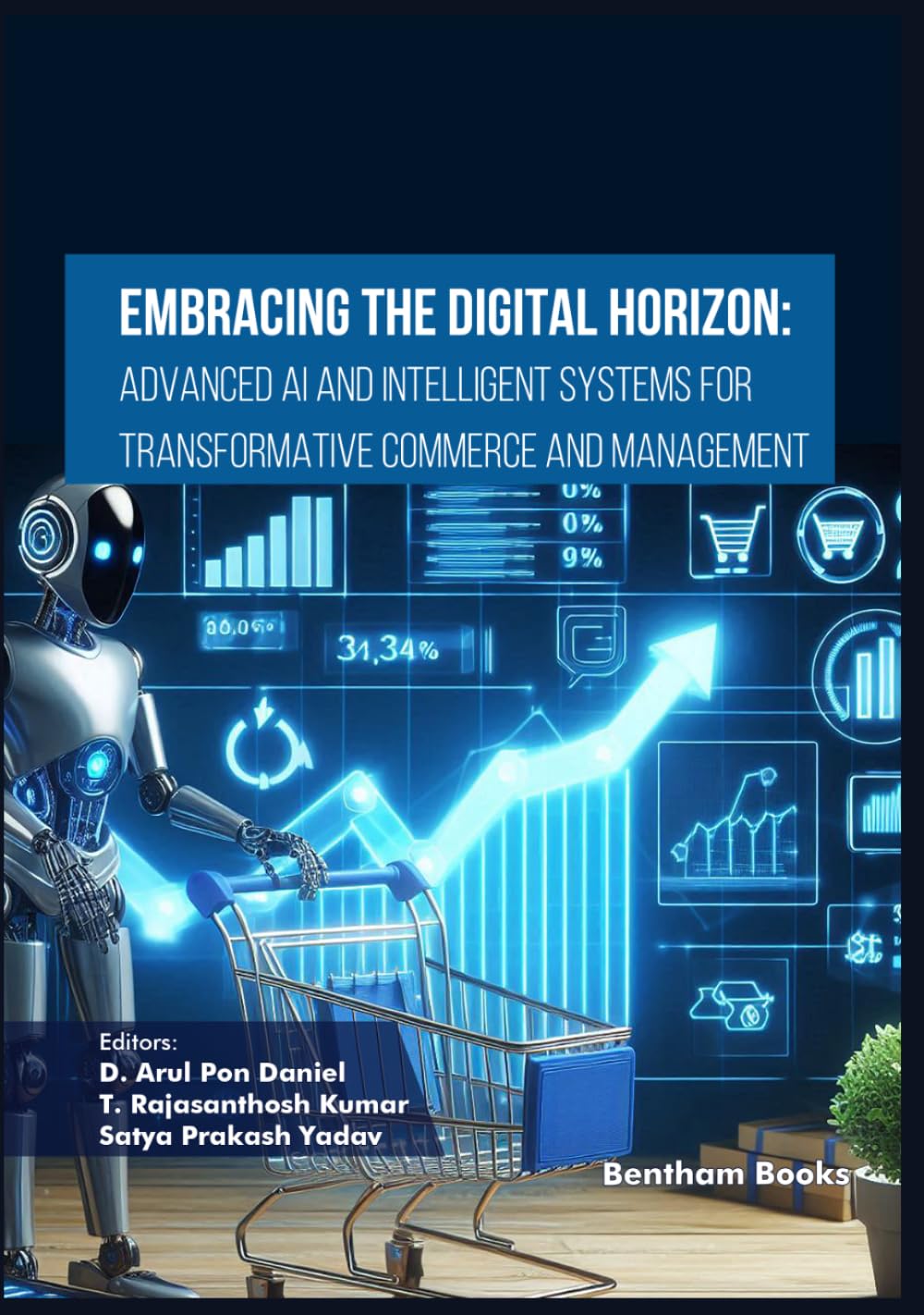 Embracing the Digital Horizon: Advanced AI and Intelligent Systems for Transformative Commerce and Management (Emerging Trends in Computation Intelligence and Disruptive Technologies)
