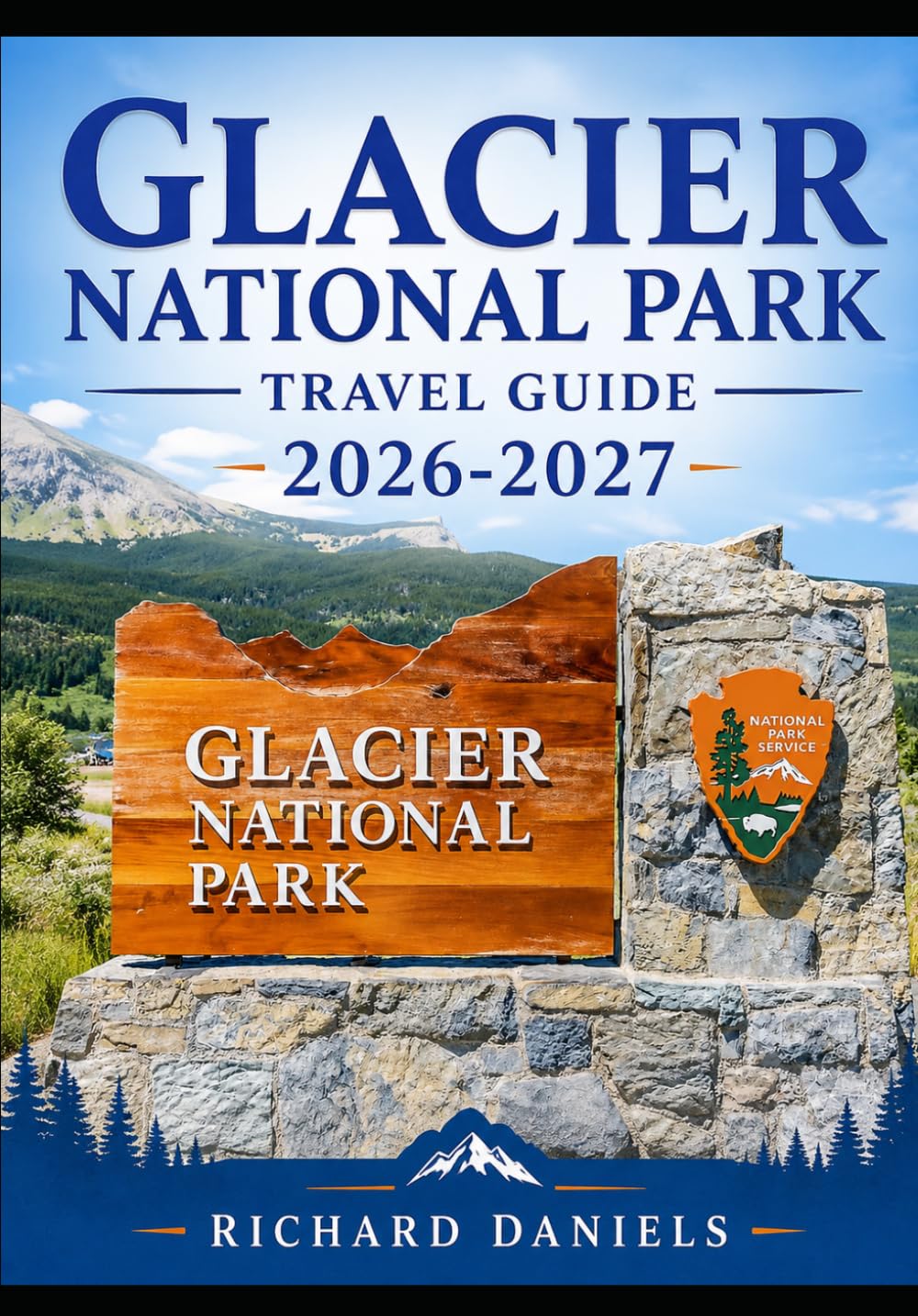 Glacier National Park Travel Guide 2026-2027: The Complete Guide to Hiking Trails, Scenic Drives, Wildlife, Lodging, and Camping in Montana’s Crown of the Continent