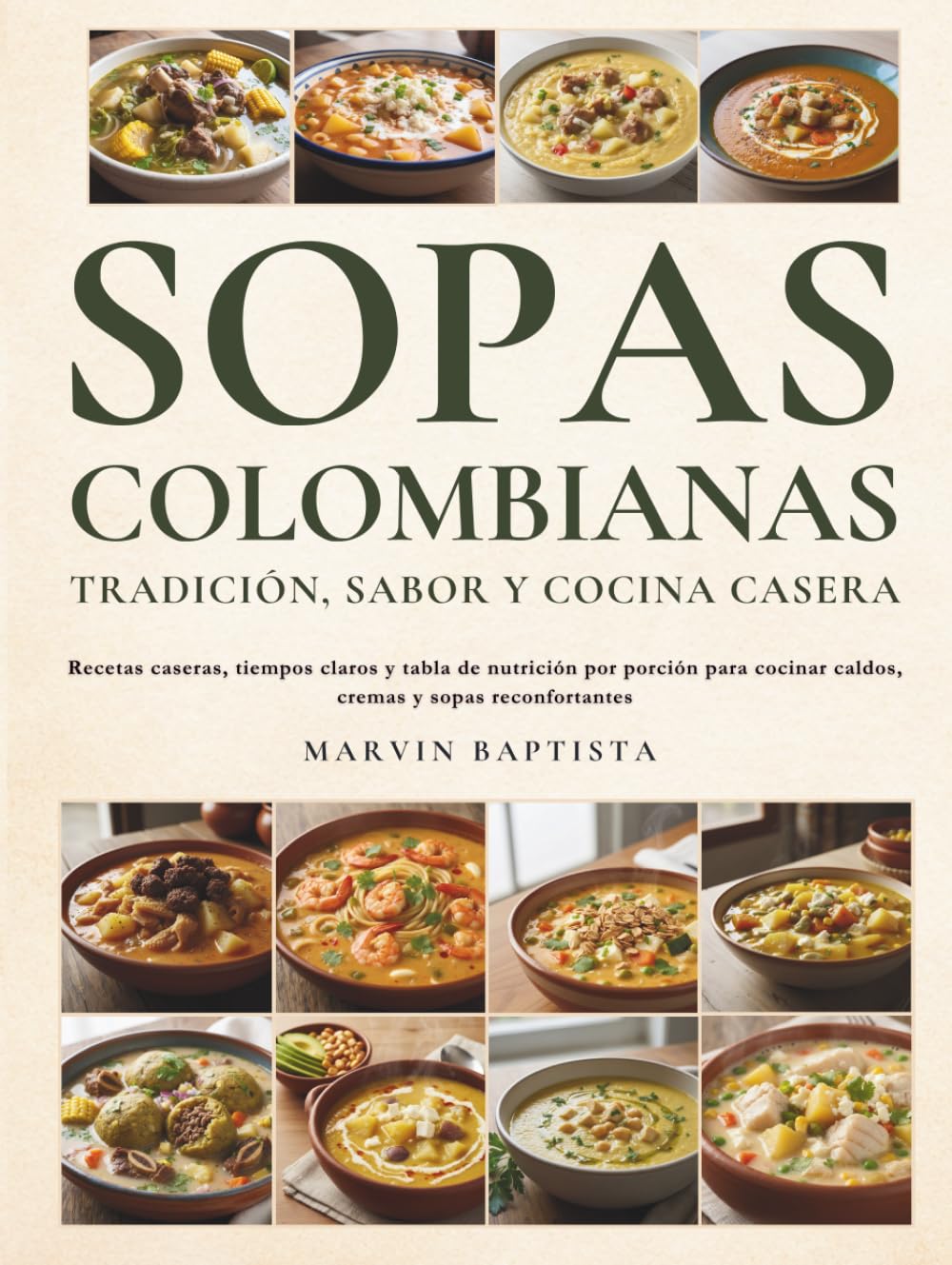 Sopas Colombianas Tradición, Sabor y Cocina Casera: Recetas caseras, tiempos claros y tabla de nutrición por porción para cocinar caldos, cremas y sopas reconfortantes